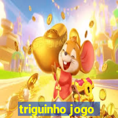 triguinho jogo